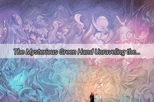 The Mysterious Green Hand Unraveling the Dreams Hidden Meanings